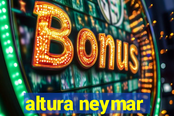 altura neymar